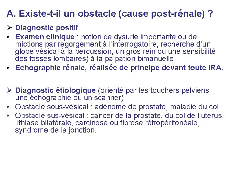 A. Existe-t-il un obstacle (cause post-rénale) ? Ø Diagnostic positif • Examen clinique : A. Existe-t-il un obstacle (cause post-rénale) ? Ø Diagnostic positif • Examen clinique :