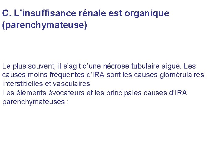 C. L’insuffisance rénale est organique (parenchymateuse) Le plus souvent, il s’agit d’une nécrose tubulaire C. L’insuffisance rénale est organique (parenchymateuse) Le plus souvent, il s’agit d’une nécrose tubulaire