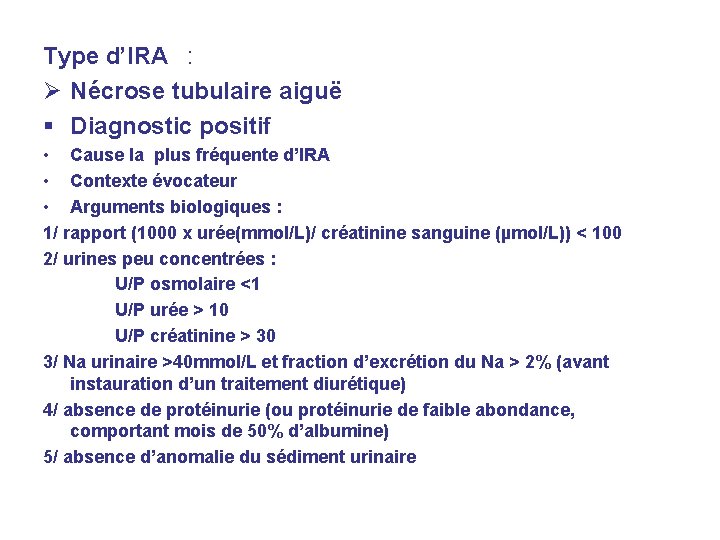 Type d’IRA : Ø Nécrose tubulaire aiguë Diagnostic positif • Cause la plus fréquente Type d’IRA : Ø Nécrose tubulaire aiguë Diagnostic positif • Cause la plus fréquente