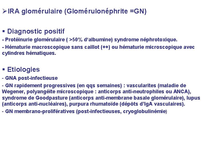 ØIRA glomérulaire (Glomérulonéphrite =GN) Diagnostic positif - Protéinurie glomérulaire ( >50% d‘albumine) syndrome néphrotoxique. ØIRA glomérulaire (Glomérulonéphrite =GN) Diagnostic positif - Protéinurie glomérulaire ( >50% d‘albumine) syndrome néphrotoxique.
