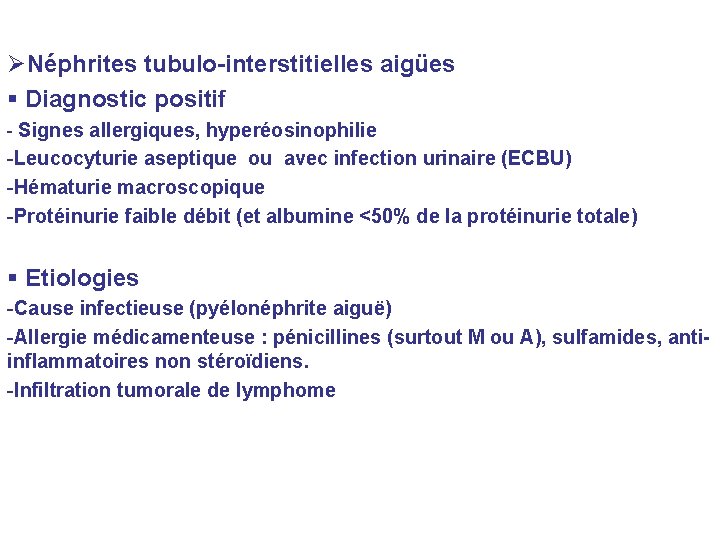 ØNéphrites tubulo-interstitielles aigües Diagnostic positif - Signes allergiques, hyperéosinophilie -Leucocyturie aseptique ou avec infection ØNéphrites tubulo-interstitielles aigües Diagnostic positif - Signes allergiques, hyperéosinophilie -Leucocyturie aseptique ou avec infection