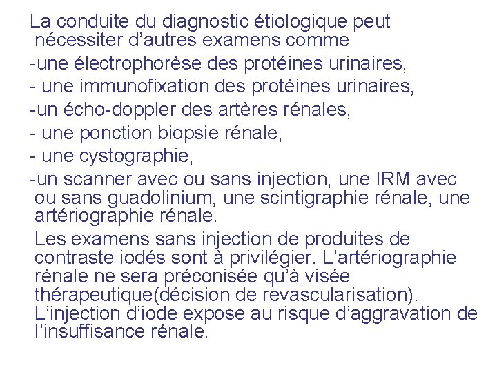 La conduite du diagnostic étiologique peut nécessiter d’autres examens comme -une électrophorèse des protéines La conduite du diagnostic étiologique peut nécessiter d’autres examens comme -une électrophorèse des protéines