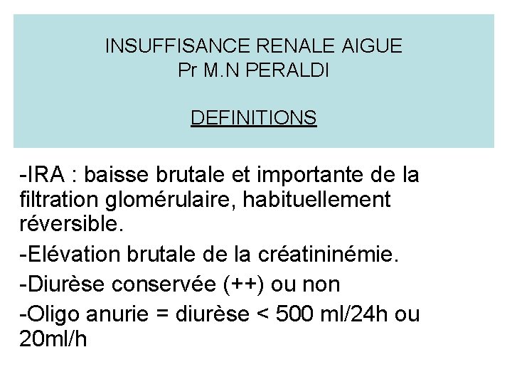 INSUFFISANCE RENALE AIGUE Pr M. N PERALDI DEFINITIONS -IRA : baisse brutale et importante INSUFFISANCE RENALE AIGUE Pr M. N PERALDI DEFINITIONS -IRA : baisse brutale et importante
