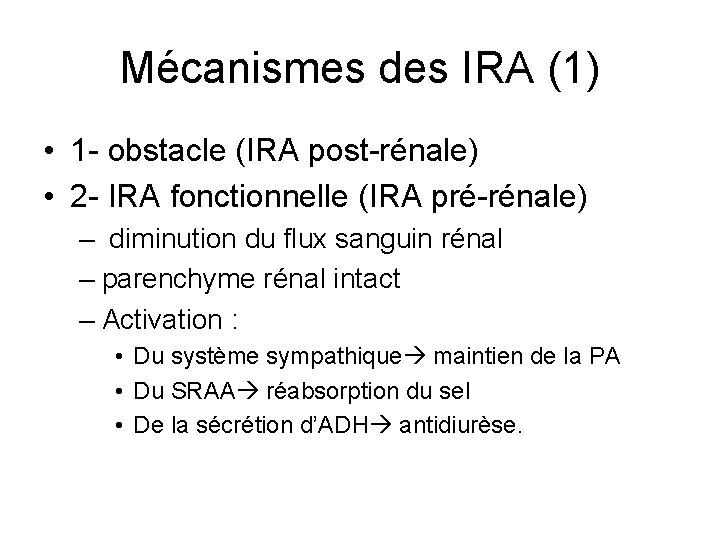 Mécanismes des IRA (1) • 1 - obstacle (IRA post-rénale) • 2 - IRA Mécanismes des IRA (1) • 1 - obstacle (IRA post-rénale) • 2 - IRA