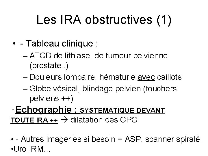Les IRA obstructives (1) • - Tableau clinique : – ATCD de lithiase, de Les IRA obstructives (1) • - Tableau clinique : – ATCD de lithiase, de