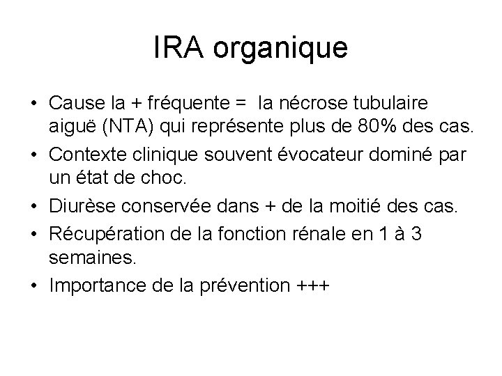 IRA organique • Cause la + fréquente = la nécrose tubulaire aiguë (NTA) qui IRA organique • Cause la + fréquente = la nécrose tubulaire aiguë (NTA) qui