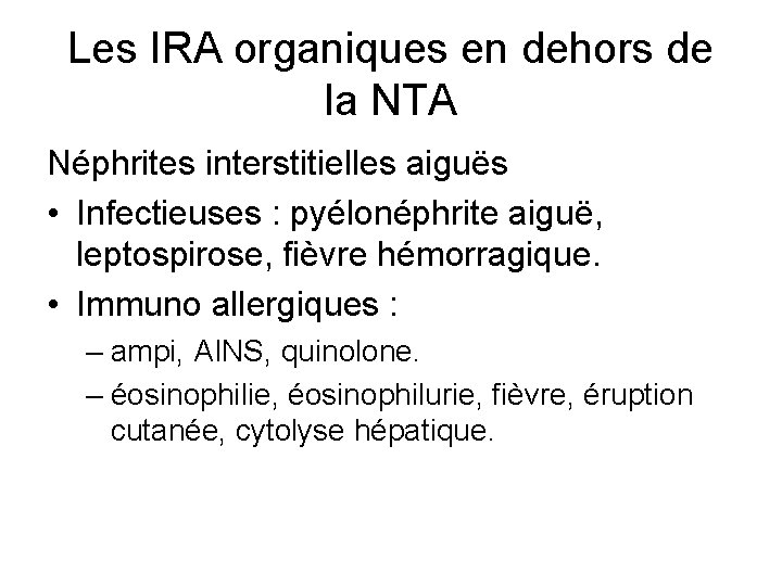 Les IRA organiques en dehors de la NTA Néphrites interstitielles aiguës • Infectieuses : Les IRA organiques en dehors de la NTA Néphrites interstitielles aiguës • Infectieuses :