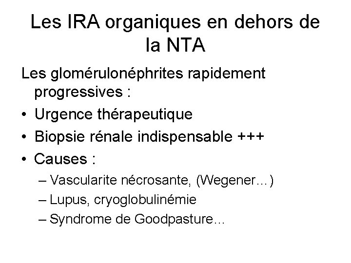 Les IRA organiques en dehors de la NTA Les glomérulonéphrites rapidement progressives : • Les IRA organiques en dehors de la NTA Les glomérulonéphrites rapidement progressives : •