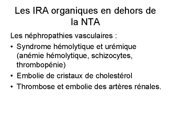 Les IRA organiques en dehors de la NTA Les néphropathies vasculaires : • Syndrome Les IRA organiques en dehors de la NTA Les néphropathies vasculaires : • Syndrome