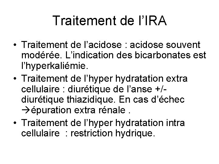 Traitement de l’IRA • Traitement de l’acidose : acidose souvent modérée. L’indication des bicarbonates Traitement de l’IRA • Traitement de l’acidose : acidose souvent modérée. L’indication des bicarbonates