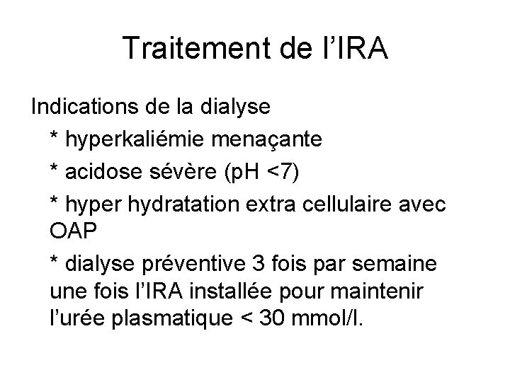 Traitement de l’IRA Indications de la dialyse * hyperkaliémie menaçante * acidose sévère (p. Traitement de l’IRA Indications de la dialyse * hyperkaliémie menaçante * acidose sévère (p.