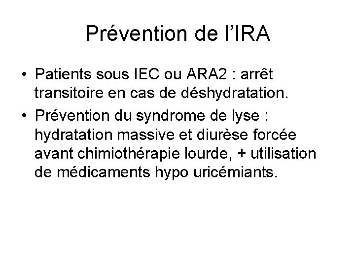 Prévention de l’IRA • Patients sous IEC ou ARA 2 : arrêt transitoire en Prévention de l’IRA • Patients sous IEC ou ARA 2 : arrêt transitoire en