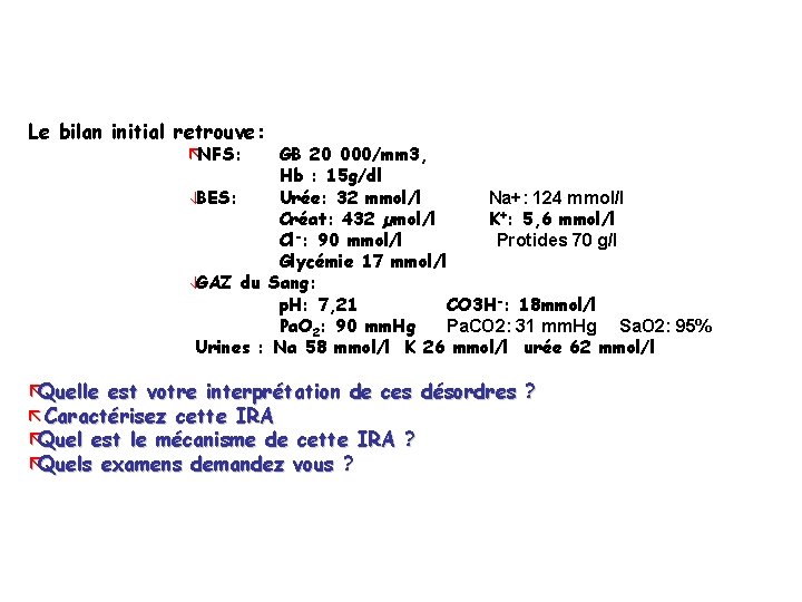 Le bilan initial retrouve: ãNFS: GB 20 000/mm 3, Hb : 15 g/dl âBES: Le bilan initial retrouve: ãNFS: GB 20 000/mm 3, Hb : 15 g/dl âBES: