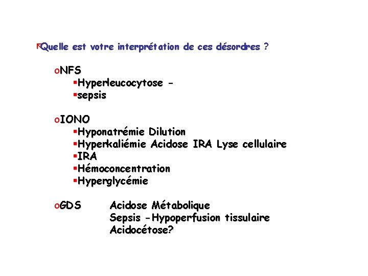 ãQuelle est votre interprétation de ces désordres ? o. NFS Hyperleucocytose sepsis o. IONO ãQuelle est votre interprétation de ces désordres ? o. NFS Hyperleucocytose sepsis o. IONO