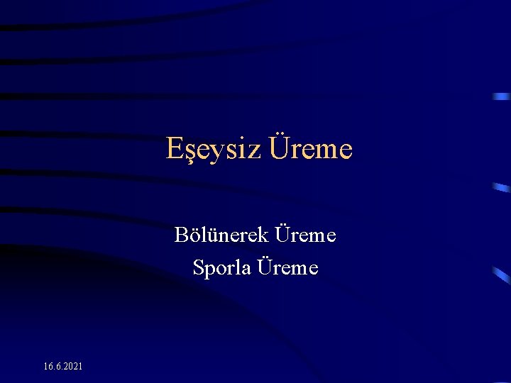 Eşeysiz Üreme Bölünerek Üreme Sporla Üreme 16. 6. 2021 