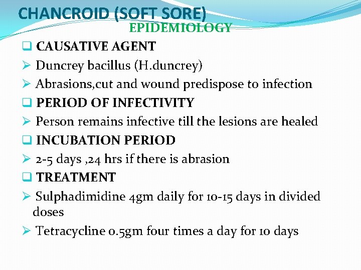 CHANCROID (SOFT SORE) EPIDEMIOLOGY q CAUSATIVE AGENT Ø Duncrey bacillus (H. duncrey) Ø Abrasions,