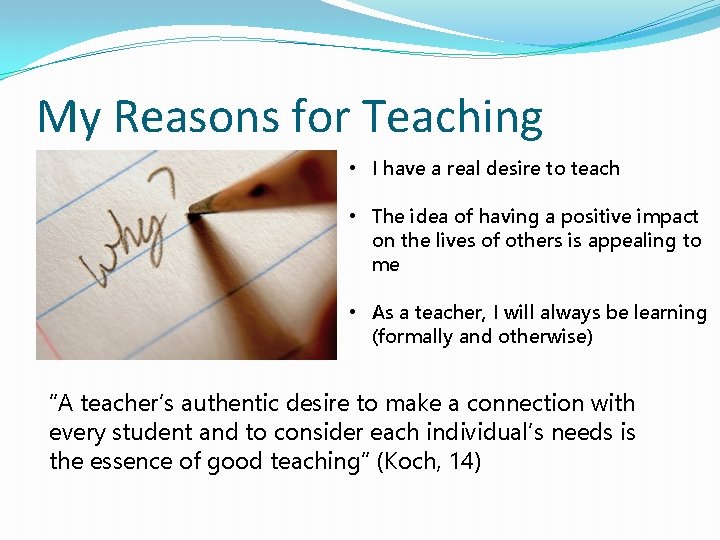 My Reasons for Teaching • I have a real desire to teach • The