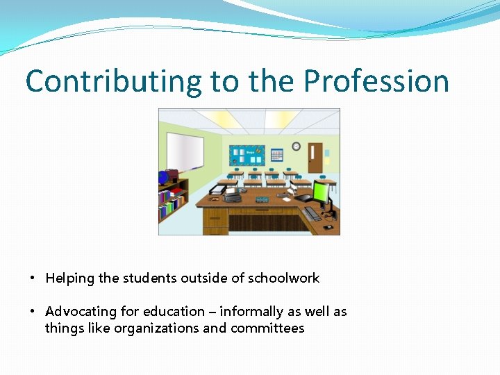 Contributing to the Profession • Helping the students outside of schoolwork • Advocating for