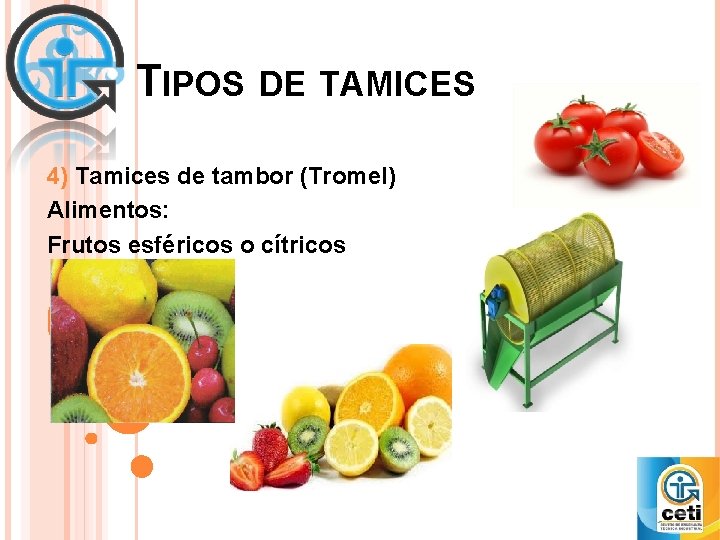 TIPOS DE TAMICES 4) Tamices de tambor (Tromel) Alimentos: Frutos esféricos o cítricos 