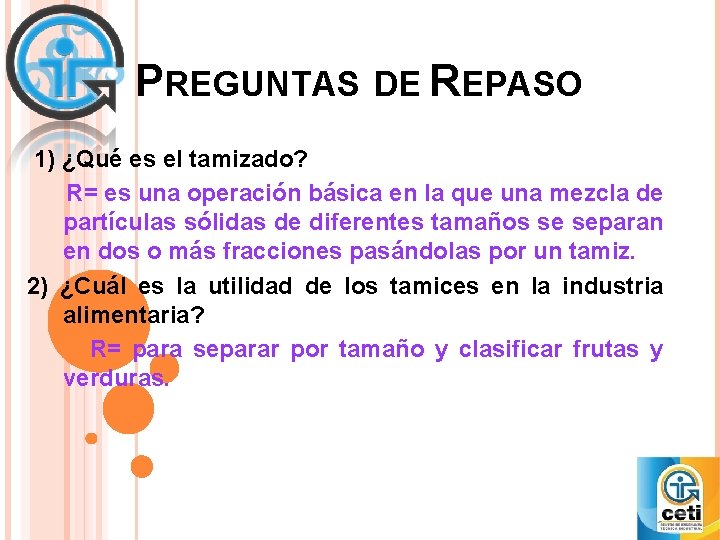 PREGUNTAS DE REPASO 1) ¿Qué es el tamizado? R= es una operación básica en