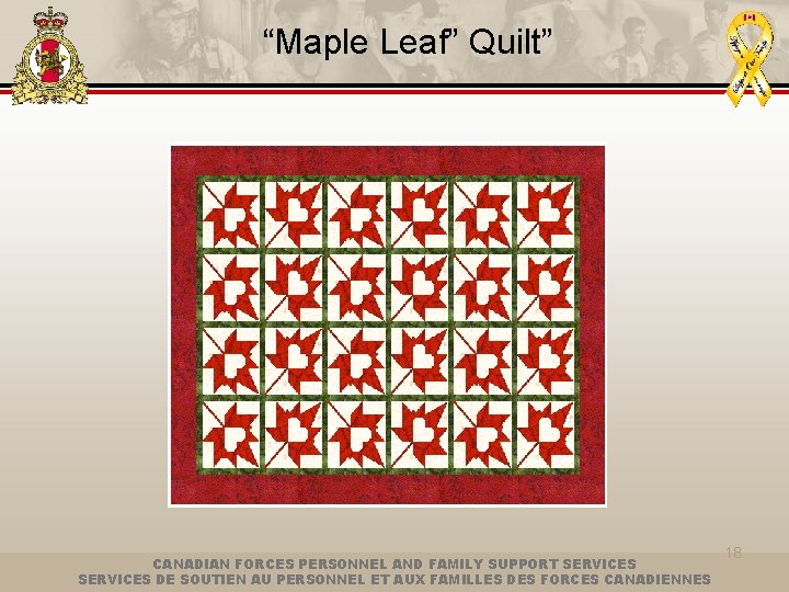 “Maple Leaf” Quilt” CANADIAN FORCES PERSONNEL AND FAMILY SUPPORT SERVICES DE SOUTIEN AU PERSONNEL