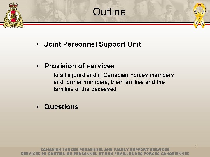 Outline • Joint Personnel Support Unit • Provision of services to all injured and