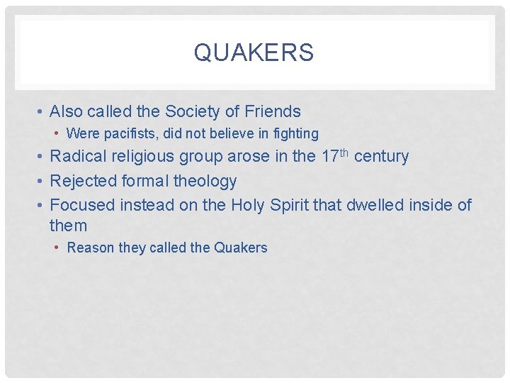 QUAKERS • Also called the Society of Friends • Were pacifists, did not believe