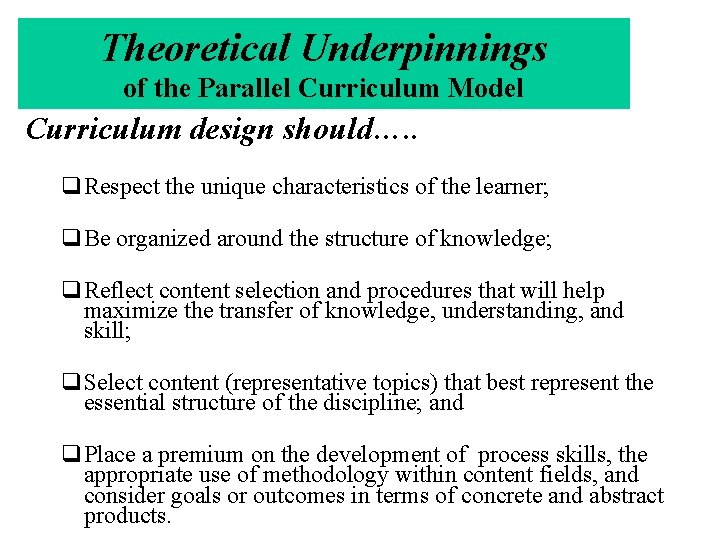 Theoretical Underpinnings of the Parallel Curriculum Model Curriculum design should…. . q. Respect the