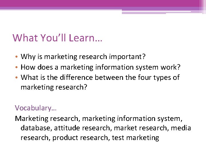 What You’ll Learn… • Why is marketing research important? • How does a marketing