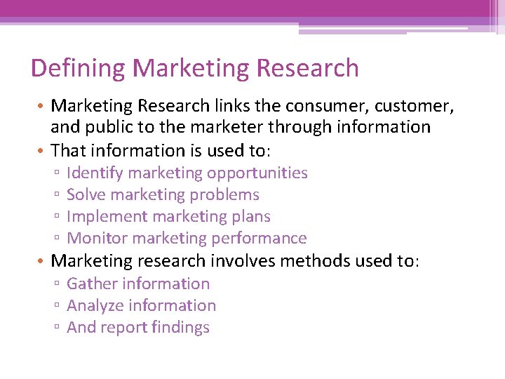 Defining Marketing Research • Marketing Research links the consumer, customer, and public to the