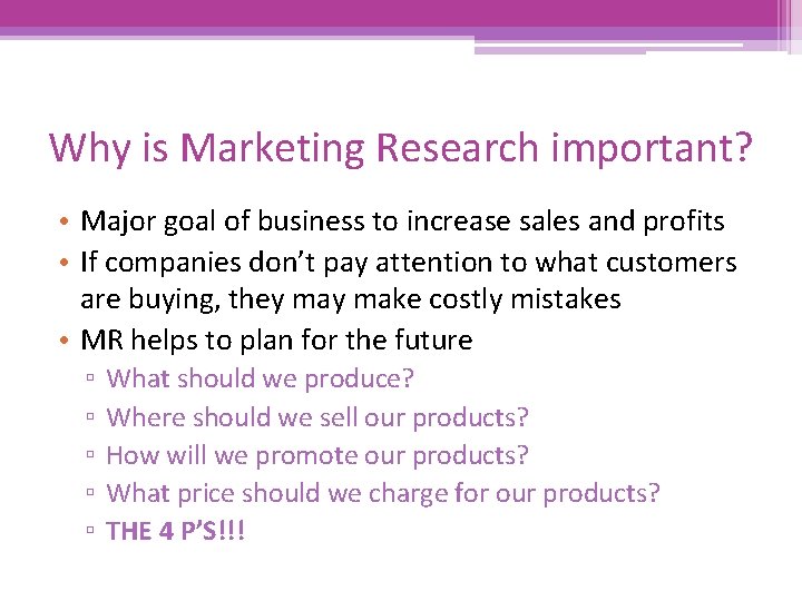 Why is Marketing Research important? • Major goal of business to increase sales and