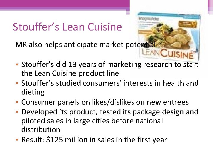 Stouffer’s Lean Cuisine MR also helps anticipate market potential • Stouffer’s did 13 years