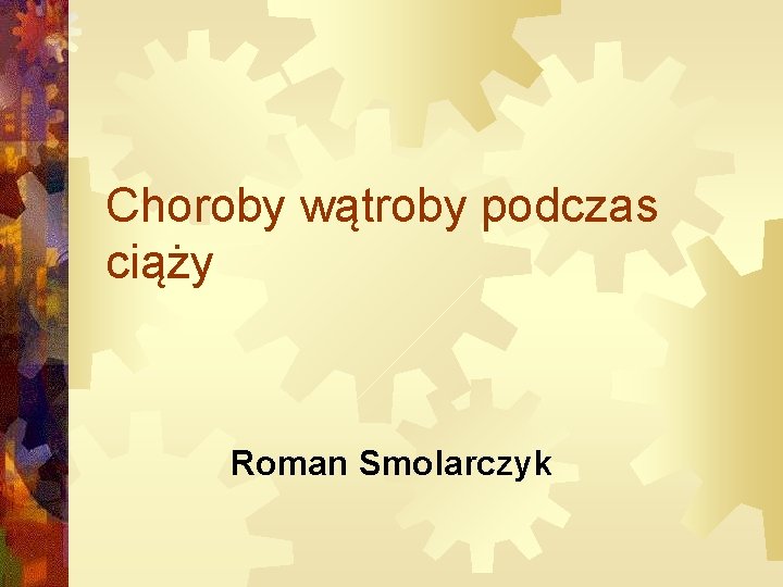 Choroby wątroby podczas ciąży Roman Smolarczyk 