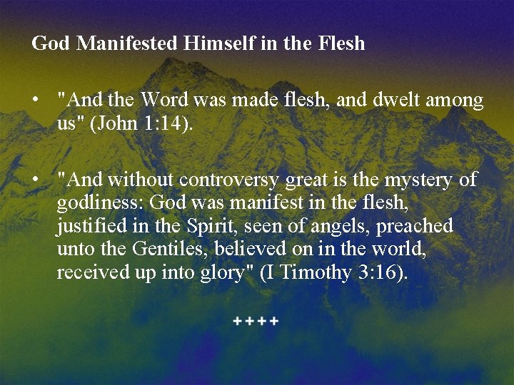 God Manifested Himself in the Flesh • "And the Word was made flesh, and