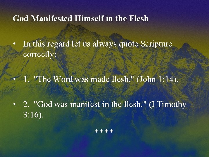 God Manifested Himself in the Flesh • In this regard let us always quote