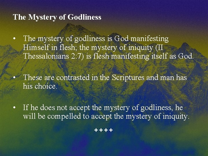 The Mystery of Godliness • The mystery of godliness is God manifesting Himself in