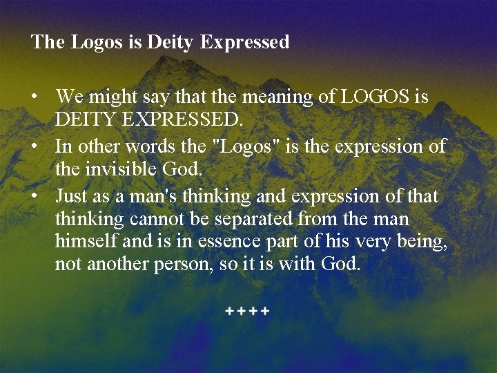 The Logos is Deity Expressed • We might say that the meaning of LOGOS