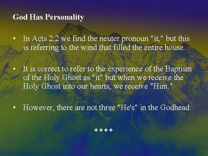 God Has Personality • In Acts 2: 2 we find the neuter pronoun "it,