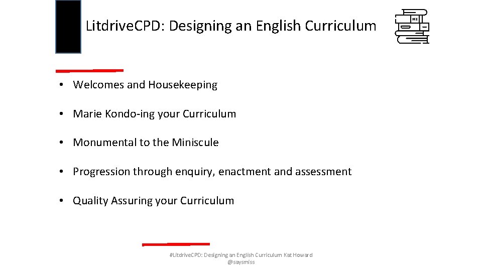 Litdrive. CPD: Designing an English Curriculum • Welcomes and Housekeeping • Marie Kondo-ing your