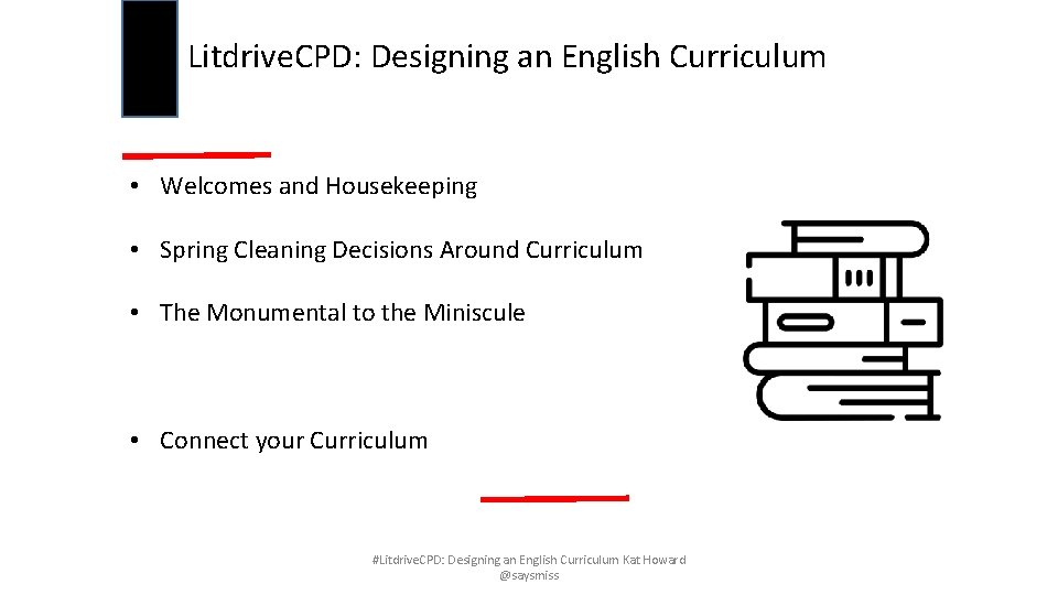 Litdrive. CPD: Designing an English Curriculum • Welcomes and Housekeeping • Spring Cleaning Decisions