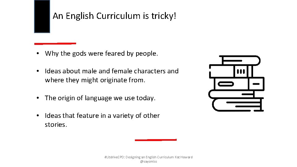 An English Curriculum is tricky! • Why the gods were feared by people. •