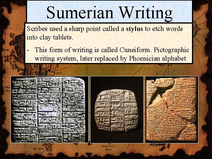 Sumerian Writing Scribes used a sharp point called a stylus to etch words into Sumerian Writing Scribes used a sharp point called a stylus to etch words into