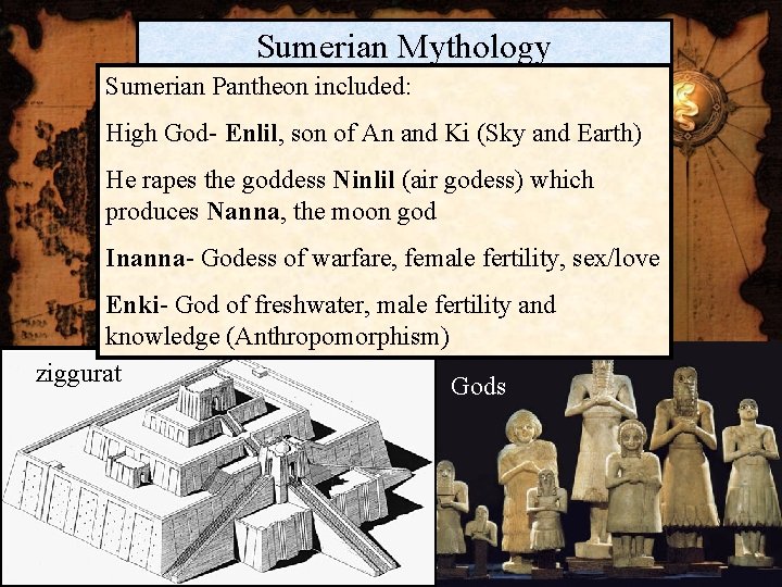Sumerian Mythology Sumerian Pantheon included: High God- Enlil, son of An and Ki (Sky Sumerian Mythology Sumerian Pantheon included: High God- Enlil, son of An and Ki (Sky