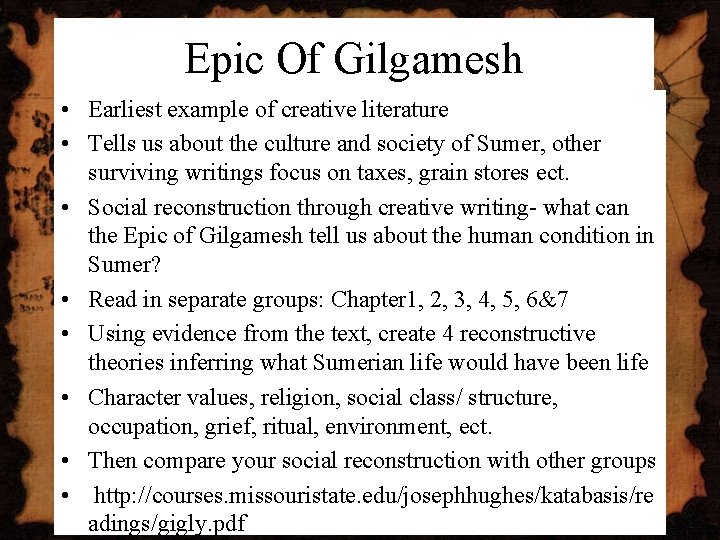 Epic Of Gilgamesh • Earliest example of creative literature • Tells us about the Epic Of Gilgamesh • Earliest example of creative literature • Tells us about the