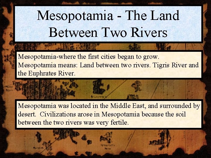 Mesopotamia - The Land Between Two Rivers Mesopotamia-where the first cities began to grow. Mesopotamia - The Land Between Two Rivers Mesopotamia-where the first cities began to grow.