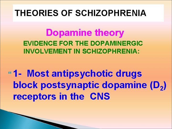 THEORIES OF SCHIZOPHRENIA Dopamine theory EVIDENCE FOR THE DOPAMINERGIC INVOLVEMENT IN SCHIZOPHRENIA: 1 -
