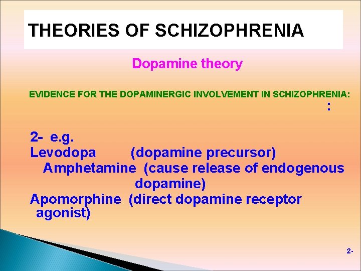 THEORIES OF SCHIZOPHRENIA Dopamine theory EVIDENCE FOR THE DOPAMINERGIC INVOLVEMENT IN SCHIZOPHRENIA: : 2