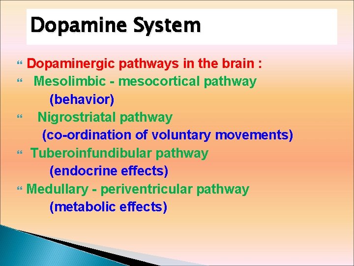 Dopamine System Dopaminergic pathways in the brain : Mesolimbic - mesocortical pathway (behavior) Nigrostriatal