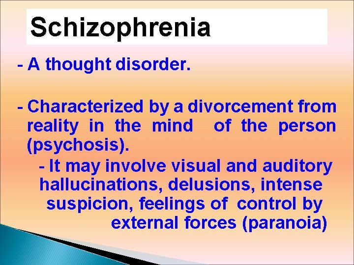 Schizophrenia - A thought disorder. - Characterized by a divorcement from reality in the
