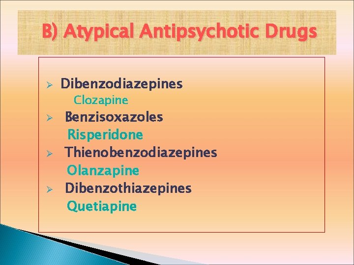 B) Atypical Antipsychotic Drugs Ø Dibenzodiazepines Clozapine Ø Ø Ø Benzisoxazoles Risperidone Thienobenzodiazepines Olanzapine